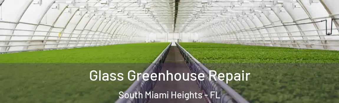 Glass Greenhouse Repair South Miami Heights - FL